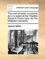 The Man Of Taste: A Comedy: As It Is Acted At The Theatre-royal In Drury-lane, By His Majesty's Servants 1178998762 Book Cover