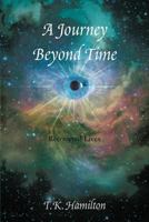 A Journey Beyond Time: Recovered Lives 1466959282 Book Cover