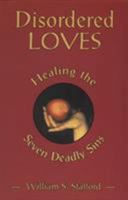 Disordered Loves: Healing the Seven Deadly Sins 1561010901 Book Cover