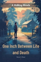 One Inch Between Life and Death Second Edition: A Walking Miracle B0G4M2WDCD Book Cover