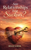 Are Relationships For Suckers?: Learning the secrets of nurturing love from a 55-year veteran to build your skills and create the love of a lifetime B0H1F6L9D9 Book Cover