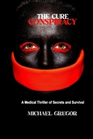 The Cure Conspiracy: A Medical Thriller of Secrets and Survival B0FPQGJ5Y7 Book Cover