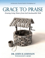 Grace to Praise: An Interactive, Practical Guide for Worshipping God 1948877279 Book Cover