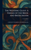 The Wedding Guest: A Friend of the Bride and Bridegroom 1022959646 Book Cover