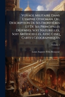 Voyage Militaire Dans L'empire Othoman, Ou, Description De Ses Frontières Et De Ses Principales DÃ(c)fenses, Soit Naturelles, Soit Artificielles, Avec Cinq Cartes GÃ(c)ographiques (French Edition) 1023844842 Book Cover