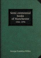 Semi-Centennial Books of Manchester 1846-1896 114958453X Book Cover