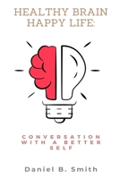 Healthy Brain Happy Life: Conversation With a Better Self B0FGW2L192 Book Cover
