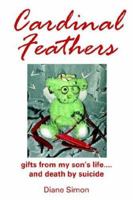 Cardinal Feathers: gifts from my son's life....and death by suicide 1425921272 Book Cover