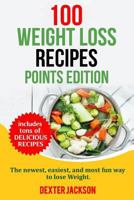100 Weight Loss Recipes - Points Edition: Weight Loss Points Cookbook: The Newest, Easiest, and Most Fun Way to Lose Weight. (Includes Slow Cooker and Instant Pot Recipes) 1546627804 Book Cover