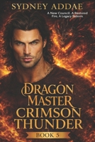 Dragon Master Crimson Thunder - Book 5: A New Council. A Restored Fire. A Legacy Reborn B0GKPJDDP7 Book Cover