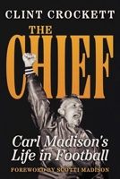 The Chief: Carl Madison's Life in Football 1954676344 Book Cover