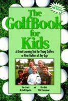 The Golfbook for Kids: A Great Learning Tool for Young Golfers or New Golfers of Any Age 1883697875 Book Cover