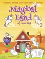 Magical Land of Unicorns | Numbers, Letters, Shapes, Coloring, and More | Vol. 3 Evening Valley B08WS5DGZH Book Cover