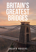 Britain's Greatest Bridges 1445684411 Book Cover