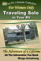For Women Only: Traveling Solo in Your RV: The Adventure of a Lifetime 0692676260 Book Cover