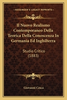 Il Nuovo Realismo Contemporaneo Della Teorica Della Conoscenza In Germania Ed Inghilterra: Studio Critico (1883) 1145300464 Book Cover