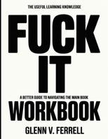 The Useful Learning Knowledge Fuck It: A Better Guide To Navigating The Main Book B0GGBX1VH2 Book Cover