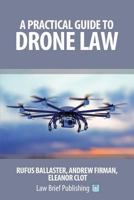 A Practical Guide to Drone Law 1911035460 Book Cover