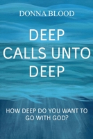 Deep Calls Unto Deep: How Deep Do You Want To Go With God? 1662833814 Book Cover