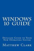 WINDOWS 10 Guide: Detailed Guide to Your New Operating System 1519394004 Book Cover