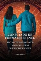 Conectado de forma diferente: Reconstruindo o amor após colapsos neurodivergentes (Portuguese Edition) B0FCXYKN8V Book Cover