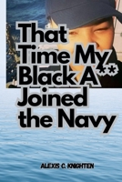 That Time My Black A** Joined the Navy B0GKPDXKSZ Book Cover