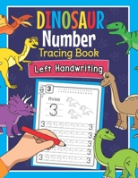 Dinosaur Number Tracing Book Left Handwriting: Dino Practice Workbook for Left-Handed Preschoolers - Perfect Math Learning Worksheets for Kindergarten and Pre K Lefties B08NRY11LB Book Cover