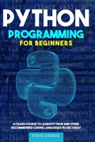 Python Programming for Beginners: A Crash Course to Learn Python and Other Recommended Coding Languages in use today B08B39MSWV Book Cover