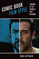 Comic Book Film Style: Cinema at 24 Panels Per Second 1477313257 Book Cover