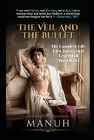 THE VEIL AND THE BULLET: The Complete Life, Lies, Loves, and Legend of Mata Hari B0GTD853ML Book Cover