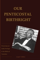 Our Pentecostal Birthright: Preserving our Godly Heritage in the Midst of Transition 1967034133 Book Cover