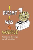 I Dreamt I Was a Waffle 136573997X Book Cover