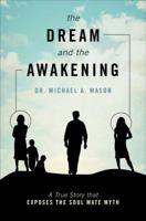 The Dream and the Awakening: A True Story That Exposes the Soul Mate Myth 0967572479 Book Cover