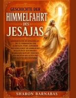 GESCHICHTE DER HIMMELFAHRT DES JESAJAS: Konfrontation im Konigspalast, die zu Verbannung und Schweigen fuhrt, Gewander der Herrlichkeit bei ... kosmischer Konflikt zwi (German Edition) B0HFXT2LBJ Book Cover