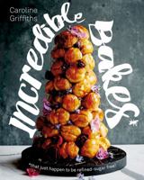 Incredible Bakes*: *That Just Happen to be Refined-Sugar Free 1925418049 Book Cover