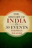 The History of India in 50 Events: (Indian History - Akbar the Great - East India Company - Taj Mahal - Mahatma Gandhi) 151939537X Book Cover