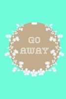 Go Away: A Dot Grid Notebook for Introverts 1725554305 Book Cover