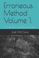 Erroneous Method Volume 1 : A Collection of Poetry and Lyrics 1973582562 Book Cover