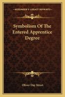 Symbolism Of The Entered Apprentice Degree 1425348467 Book Cover