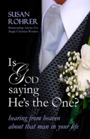 Is God Saying He's The One?: Hearing from Heaven about That Man in Your Life 1477421076 Book Cover