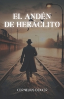 El andén de Heráclito (Spanish Edition) B0CQGGHSFF Book Cover