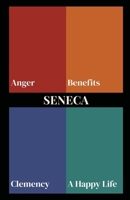 Seneca on Anger, Benefits, Clemency, and a Happy Life (Polis & Praxis Stoic Series) B0H6CSBW8N Book Cover