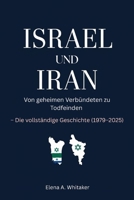 Israel und Iran: Von geheimen Verbündeten zu Todfeinden – Die vollständige Geschichte (1979–2025) (German Edition) B0FF28ZCKN Book Cover