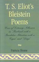 T. S. Eliot's Bleistein Poems: Uses Of Literary Allusion In Burbank With A Baedeker: Bleistein With A Cigar And Dirge 0761818804 Book Cover
