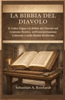 La Bibbia del Diavolo: Il Codex Gigas e la Bibbia del Diavolo nel Contesto Storico, nell’interpretazione Culturale e nella Realtà Medievale (Italian Edition) B0GCF5299D Book Cover