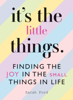 It's the Little Things: Finding the Joy in the Small Things in Life 1846015901 Book Cover