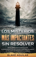 Los Misterios m�s Impactantes sin Resolver: Descubre los Sucesos m�s Sorprendentes de la Historia que Dejaron al Mundo sin Respuesta Alguna 164694528X Book Cover
