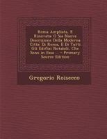 Roma Ampliata, E Rinovata: O Sia Nuova Descrizione Della Moderna Citta' Di Roma, E Di Tutti Gli Edifizi Notabili, Che Sono in Essa ... 1141663252 Book Cover