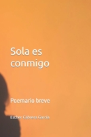 Sola es conmigo: Poemario breve B0BKXKB83C Book Cover