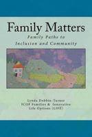 Family Matters: Families Paths to Inclusion and Community 1543209483 Book Cover